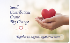 Small Contributions Create Big Change — Together we support, together we serve